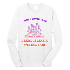 I Don't Watch Porn I Reat It Like A Fucking Lady Funny Adult Joke Long Sleeve Shirt