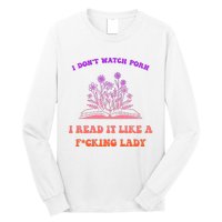 I Don't Watch Porn I Reat It Like A Fucking Lady Funny Adult Joke Long Sleeve Shirt