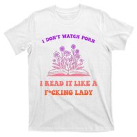 I Don't Watch Porn I Reat It Like A Fucking Lady Funny Adult Joke T-Shirt