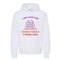 I Don't Watch Porn I Reat It Like A Fucking Lady Funny Adult Joke Premium Hoodie