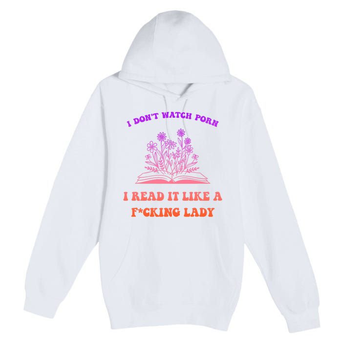 I Don't Watch Porn I Reat It Like A Fucking Lady Funny Adult Joke Premium Pullover Hoodie