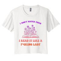 I Don't Watch Porn I Reat It Like A Fucking Lady Funny Adult Joke Women's Crop Top Tee