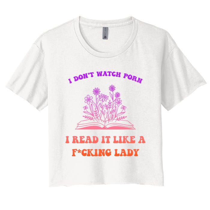 I Don't Watch Porn I Reat It Like A Fucking Lady Funny Adult Joke Women's Crop Top Tee