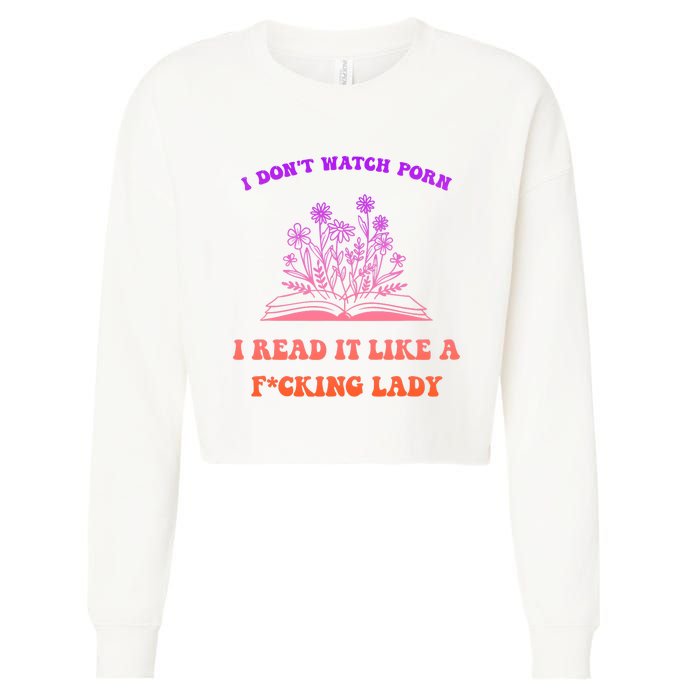 I Don't Watch Porn I Reat It Like A Fucking Lady Funny Adult Joke Cropped Pullover Crew