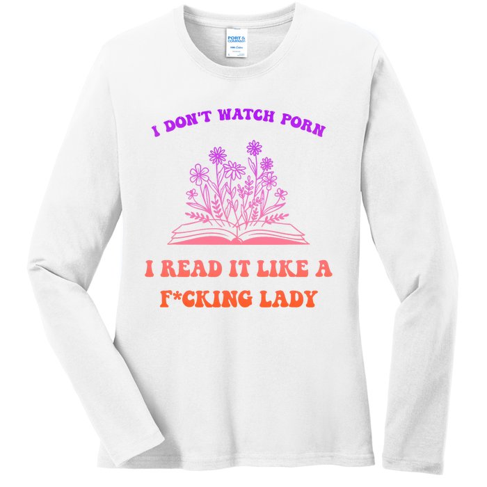 I Don't Watch Porn I Reat It Like A Fucking Lady Funny Adult Joke Ladies Long Sleeve Shirt