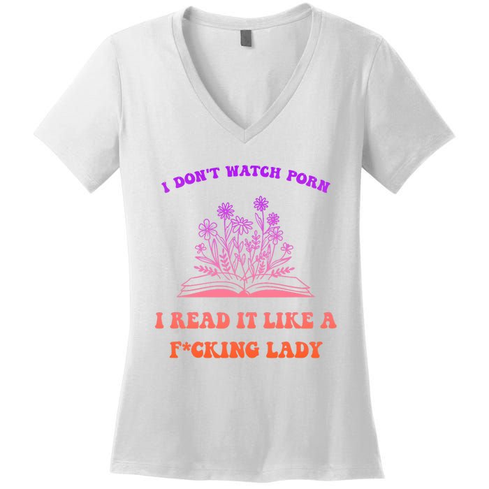 I Don't Watch Porn I Reat It Like A Fucking Lady Funny Adult Joke Women's V-Neck T-Shirt