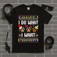 I Do What I Want Funny Dog Paws Ugly Christmas Sweater T-Shirt