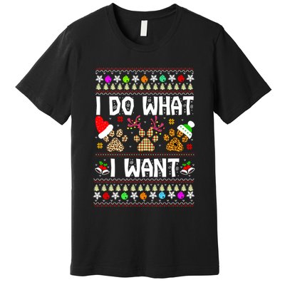 I Do What I Want Funny Dog Paws Ugly Christmas Sweater Premium T-Shirt