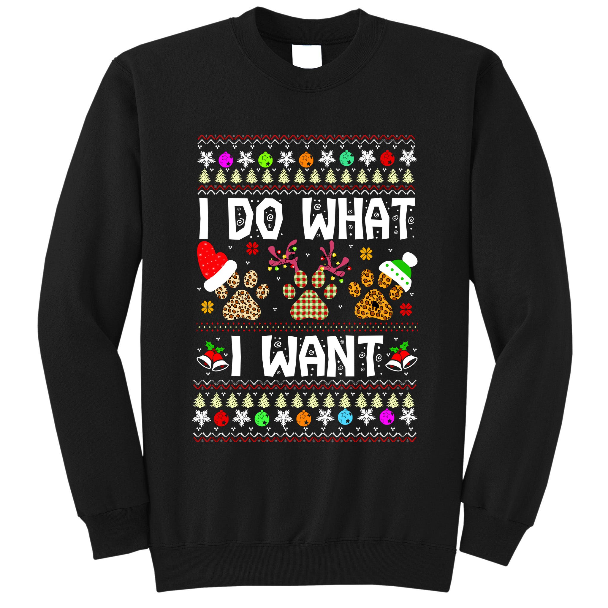 I Do What I Want Funny Dog Paws Ugly Christmas Sweater Tall Sweatshirt