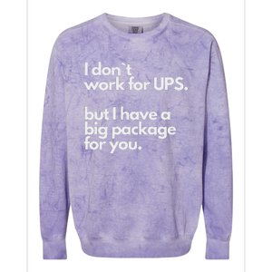 I Don`T Work For Ups But I Have A Big Package For You Colorblast Crewneck Sweatshirt