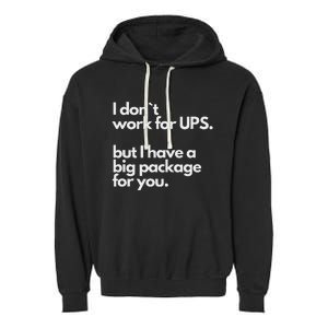 I Don`T Work For Ups But I Have A Big Package For You Garment-Dyed Fleece Hoodie