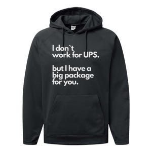 I Don`T Work For Ups But I Have A Big Package For You Performance Fleece Hoodie