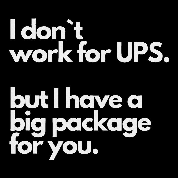 I Don`T Work For Ups But I Have A Big Package For You T-Shirt