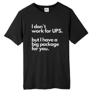 I Don`T Work For Ups But I Have A Big Package For You Tall Fusion ChromaSoft Performance T-Shirt