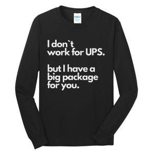 I Don`T Work For Ups But I Have A Big Package For You Tall Long Sleeve T-Shirt