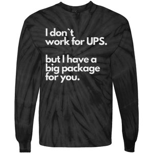 I Don`T Work For Ups But I Have A Big Package For You Tie-Dye Long Sleeve Shirt