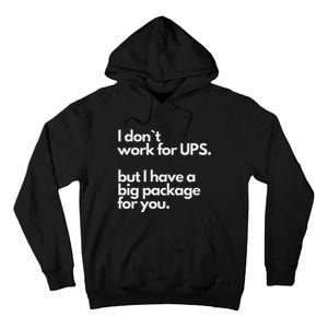 I Don`T Work For Ups But I Have A Big Package For You Tall Hoodie