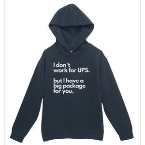 I Don`T Work For Ups But I Have A Big Package For You Urban Pullover Hoodie