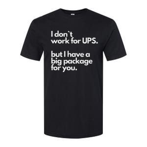 I Don`T Work For Ups But I Have A Big Package For You Softstyle CVC T-Shirt