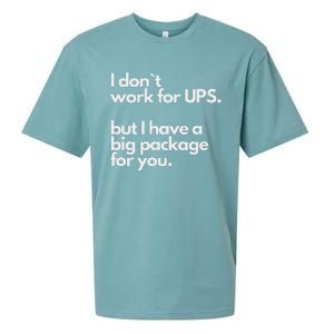 I Don`T Work For Ups But I Have A Big Package For You Sueded Cloud Jersey T-Shirt