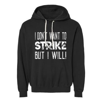 I Dont Want To Strike But I Will Worker Union Laborer Garment-Dyed Fleece Hoodie