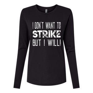 I Dont Want To Strike But I Will Worker Union Laborer Womens Cotton Relaxed Long Sleeve T-Shirt