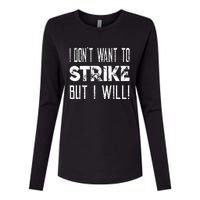 I Dont Want To Strike But I Will Worker Union Laborer Womens Cotton Relaxed Long Sleeve T-Shirt