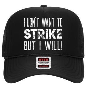 I Dont Want To Strike But I Will Worker Union Laborer High Crown Mesh Back Trucker Hat