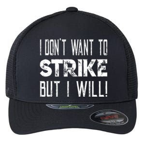 I Dont Want To Strike But I Will Worker Union Laborer Flexfit Unipanel Trucker Cap