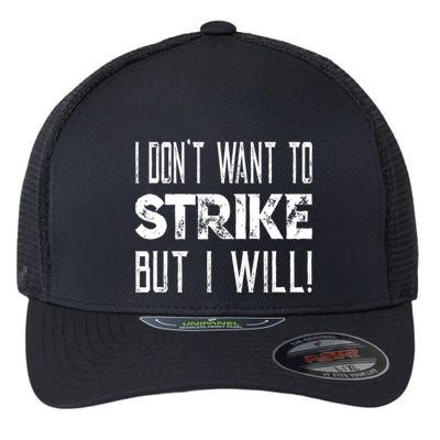 I Dont Want To Strike But I Will Worker Union Laborer Flexfit Unipanel Trucker Cap