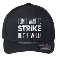 I Dont Want To Strike But I Will Worker Union Laborer Flexfit Unipanel Trucker Cap