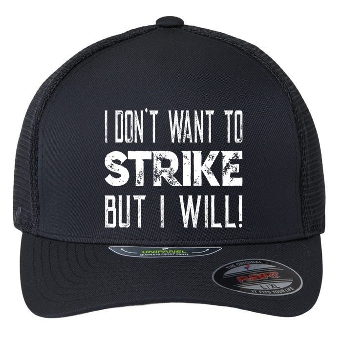 I Dont Want To Strike But I Will Worker Union Laborer Flexfit Unipanel Trucker Cap