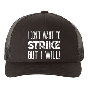 I Dont Want To Strike But I Will Worker Union Laborer Yupoong Adult 5-Panel Trucker Hat