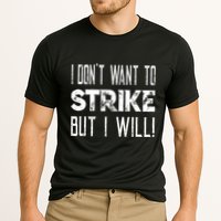 I Dont Want To Strike But I Will Worker Union Laborer Performance Shirt