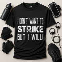 I Dont Want To Strike But I Will Worker Union Laborer Performance Shirt