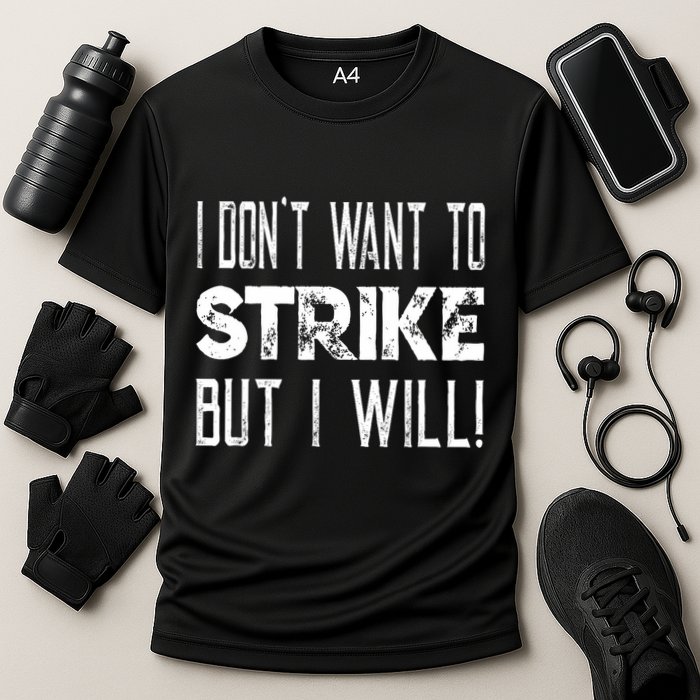 I Dont Want To Strike But I Will Worker Union Laborer Performance Shirt