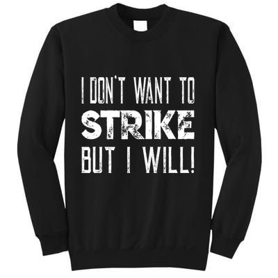 I Dont Want To Strike But I Will Worker Union Laborer Sweatshirt
