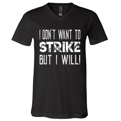 I Dont Want To Strike But I Will Worker Union Laborer V-Neck T-Shirt