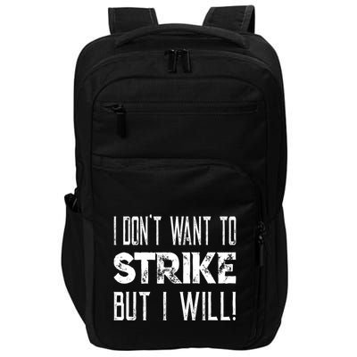 I Dont Want To Strike But I Will Worker Union Laborer Impact Tech Backpack