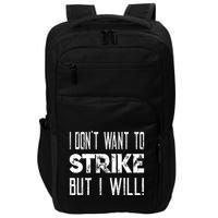 I Dont Want To Strike But I Will Worker Union Laborer Impact Tech Backpack