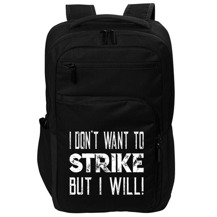 I Dont Want To Strike But I Will Worker Union Laborer Impact Tech Backpack