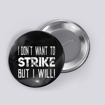 I Dont Want To Strike But I Will Worker Union Laborer Button