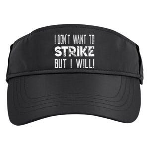 I Dont Want To Strike But I Will Worker Union Laborer Adult Drive Performance Visor