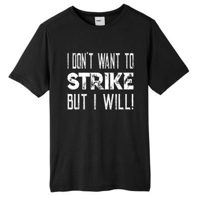 I Dont Want To Strike But I Will Worker Union Laborer Tall Fusion ChromaSoft Performance T-Shirt