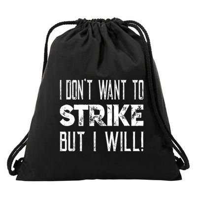 I Dont Want To Strike But I Will Worker Union Laborer Drawstring Bag