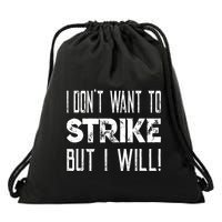 I Dont Want To Strike But I Will Worker Union Laborer Drawstring Bag