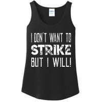 I Dont Want To Strike But I Will Worker Union Laborer Ladies Essential Tank