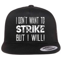 I Dont Want To Strike But I Will Worker Union Laborer Flat Bill Trucker Hat