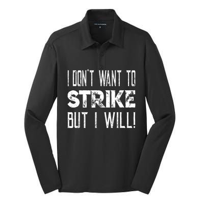 I Dont Want To Strike But I Will Worker Union Laborer Silk Touch Performance Long Sleeve Polo