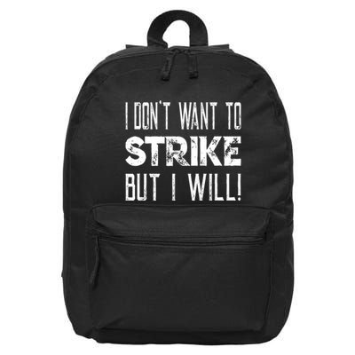 I Dont Want To Strike But I Will Worker Union Laborer 16 in Basic Backpack